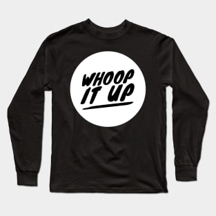 Whoop it up Long Sleeve T-Shirt